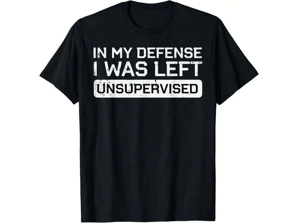 Black t-shirt with the text In My Defense I Was Left Unsupervised